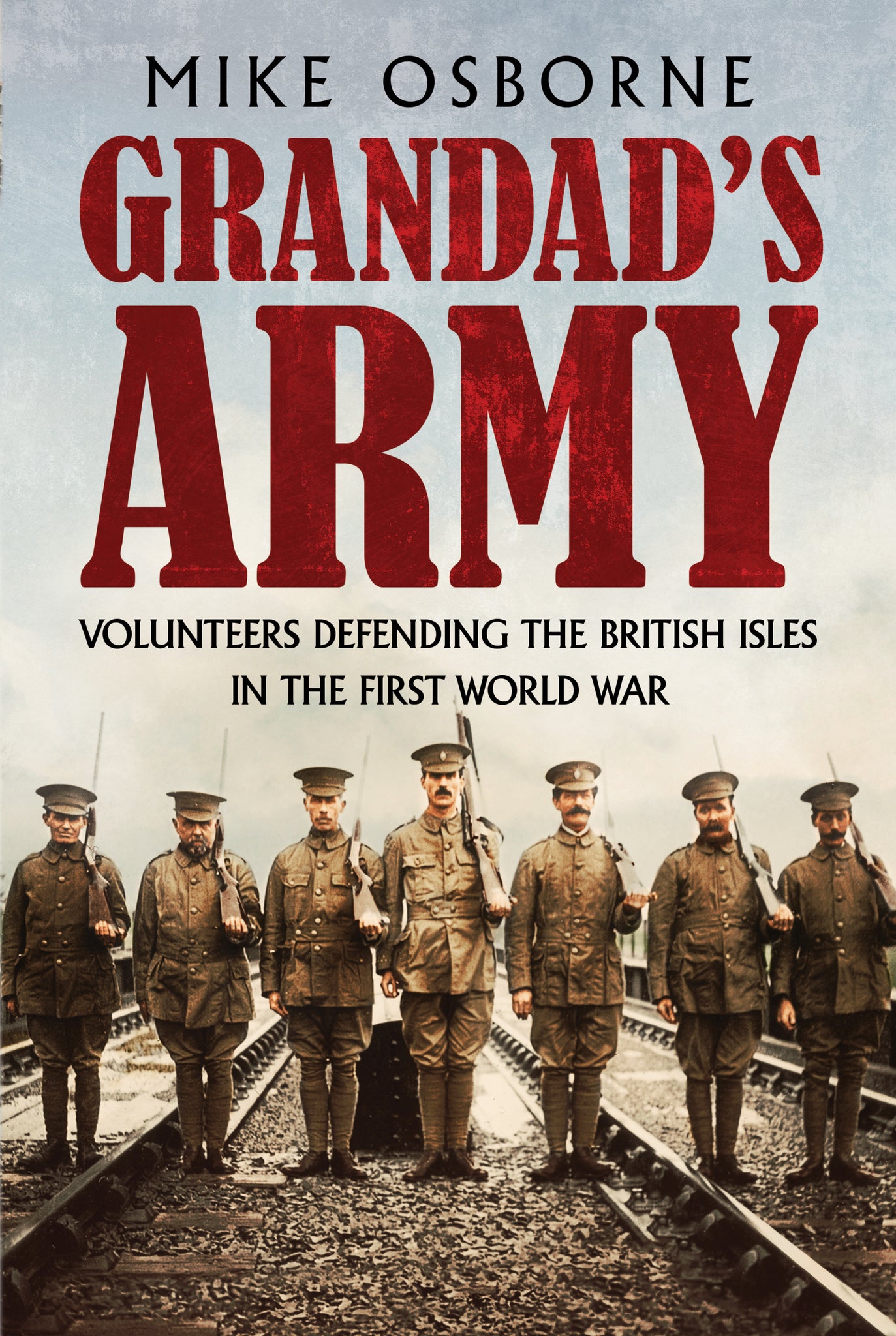 Grandad’s Army: Volunteers Defending the British Isles in the First World War