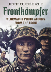 Frontkämpfer: Wehrmacht Photo Albums From The Front