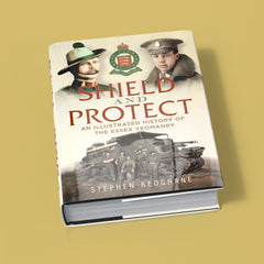 Shield and Protect: An Illustrated History of the Essex Yeomanry