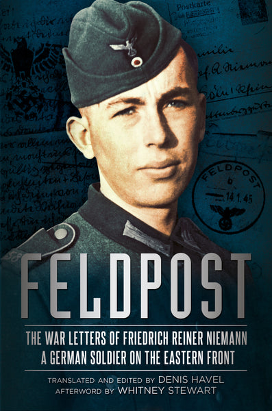 Feldpost: The War Letters of Friedrich Reiner Niemann - A German Soldier on the Eastern Front