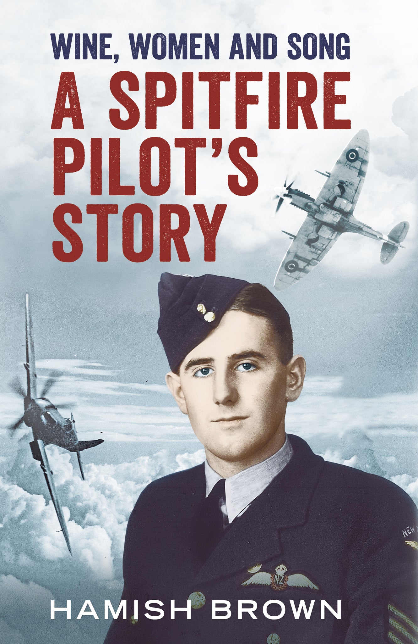 Wine, Women and Song: A Spitfire Pilot's Story