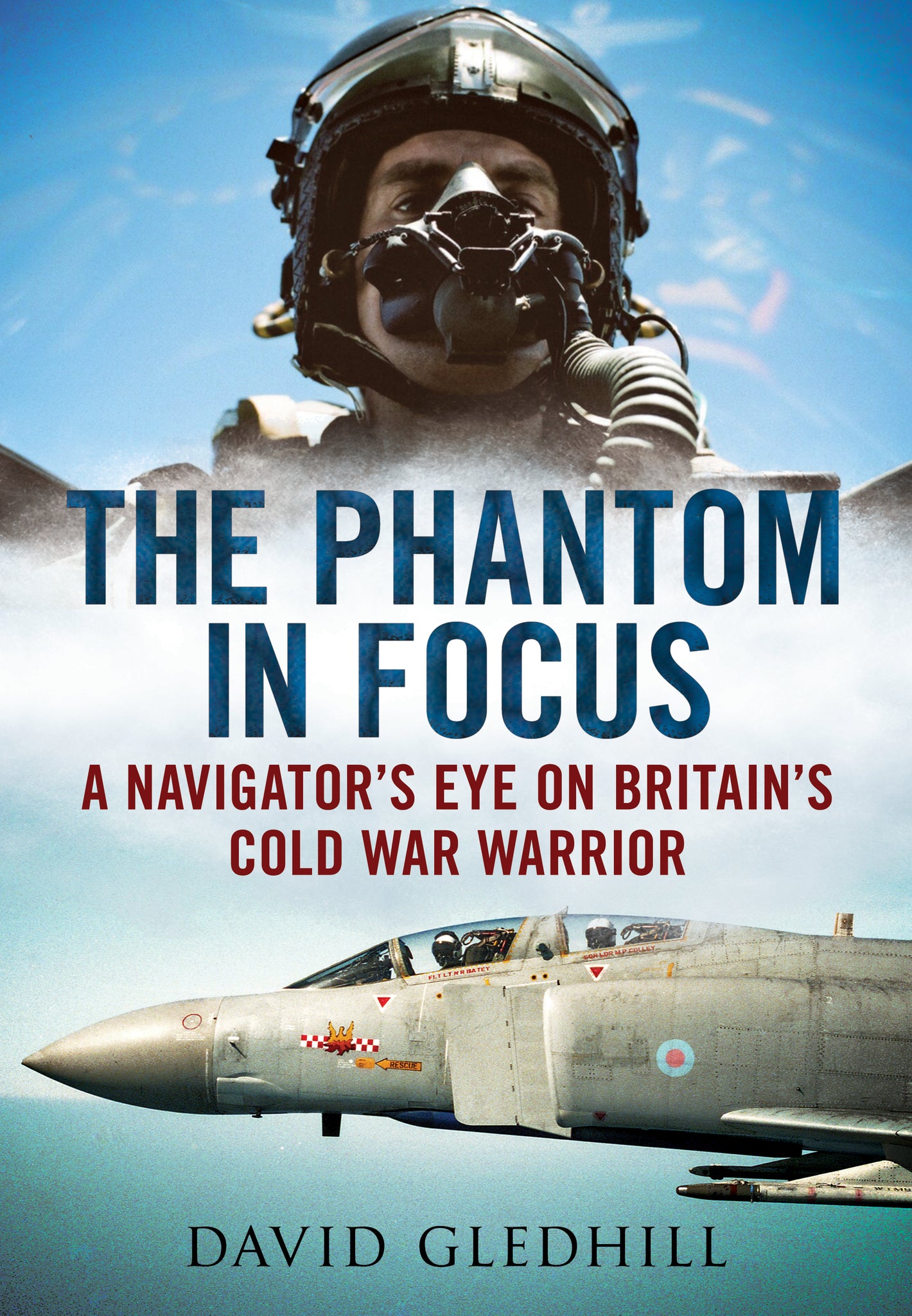 The Phantom in Focus: A Navigator’s Eye on Britain’s Cold War Warrior (paperback)