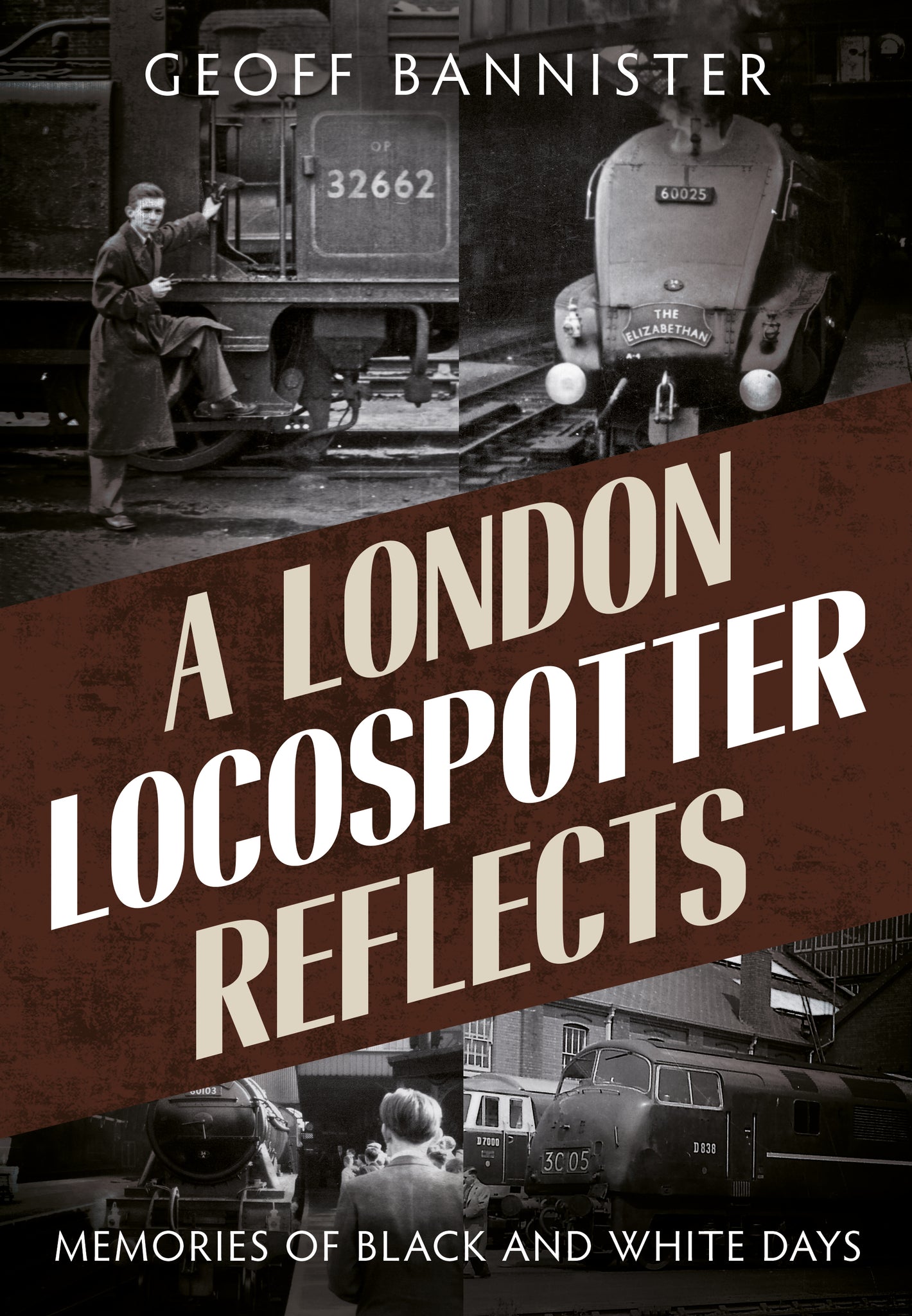 A London Locospotter Reflects: Memories of Black and White Days - available now from Fonthill Media