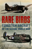 Rare Birds: Forgotten Aircraft of the Second World War - available now from Fonthill Media