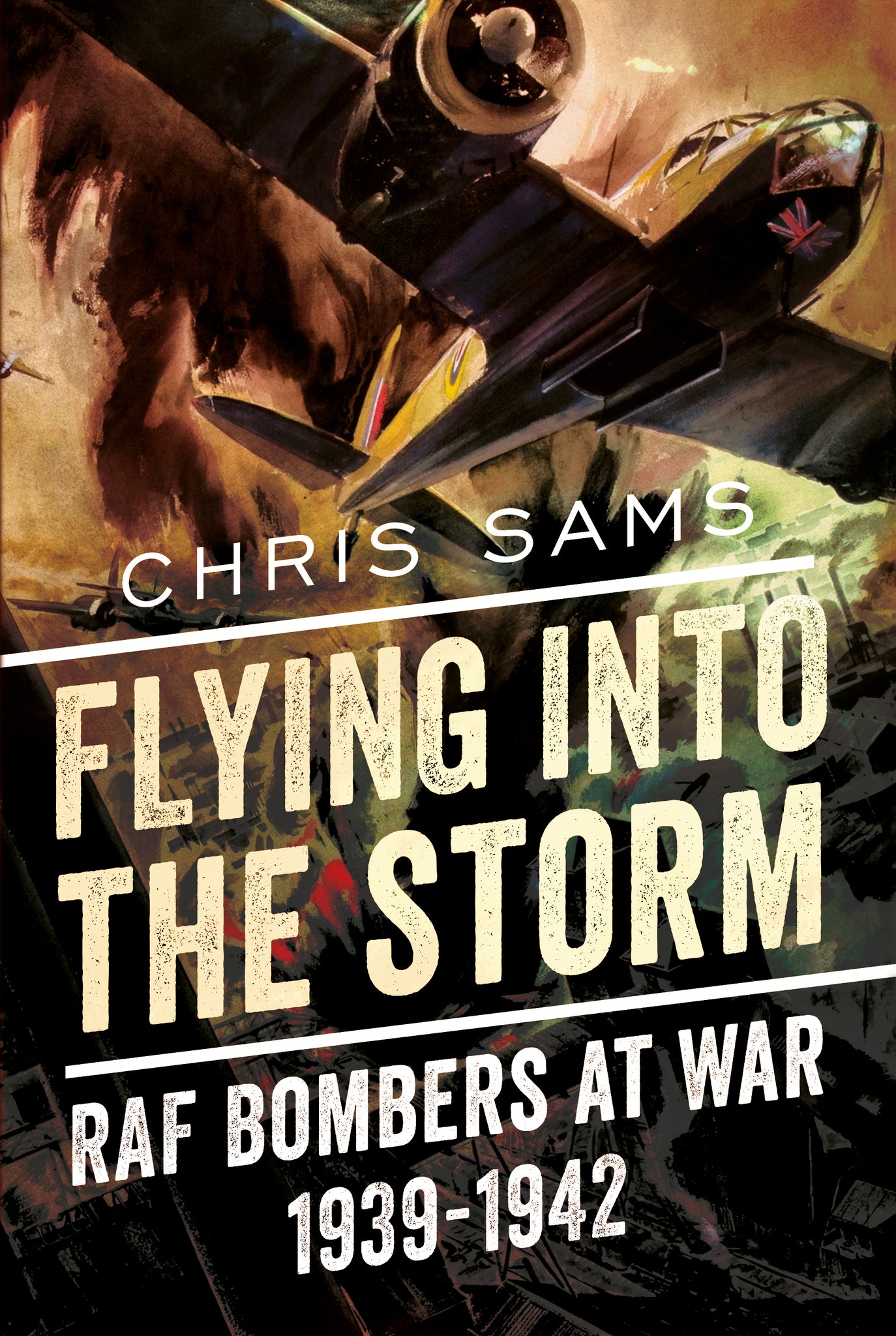 Flying into the Storm: RAF Bombers at War 1939-1942