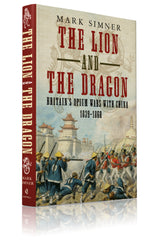 The Lion and the Dragon: Britain’s Opium Wars with China 1839-1860