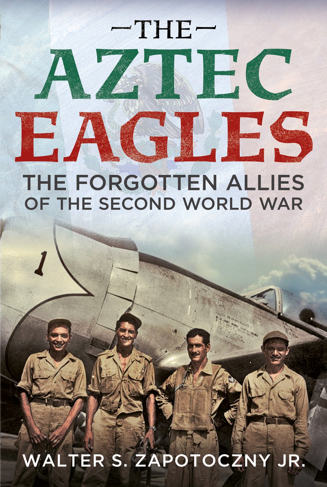 The Aztec Eagles: The Forgotten Allies of the Second World War