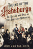 The End of the Habsburgs: The Decline and Fall of the Austrian Monarchy