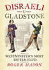 Disraeli v Gladstone: Westminster’s Most Bitter Feud
