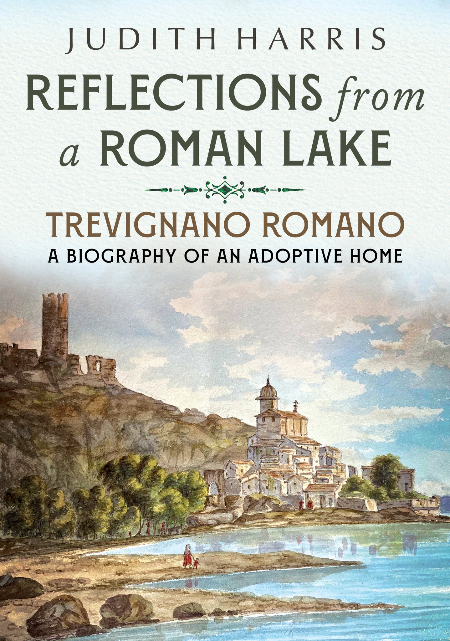 Reflections from a Roman Lake: Trevignano Romano - A Biography of an Adoptive Home