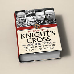 The Complete Knight's Cross - Volume Three: The Years of Defeat 1944-1945