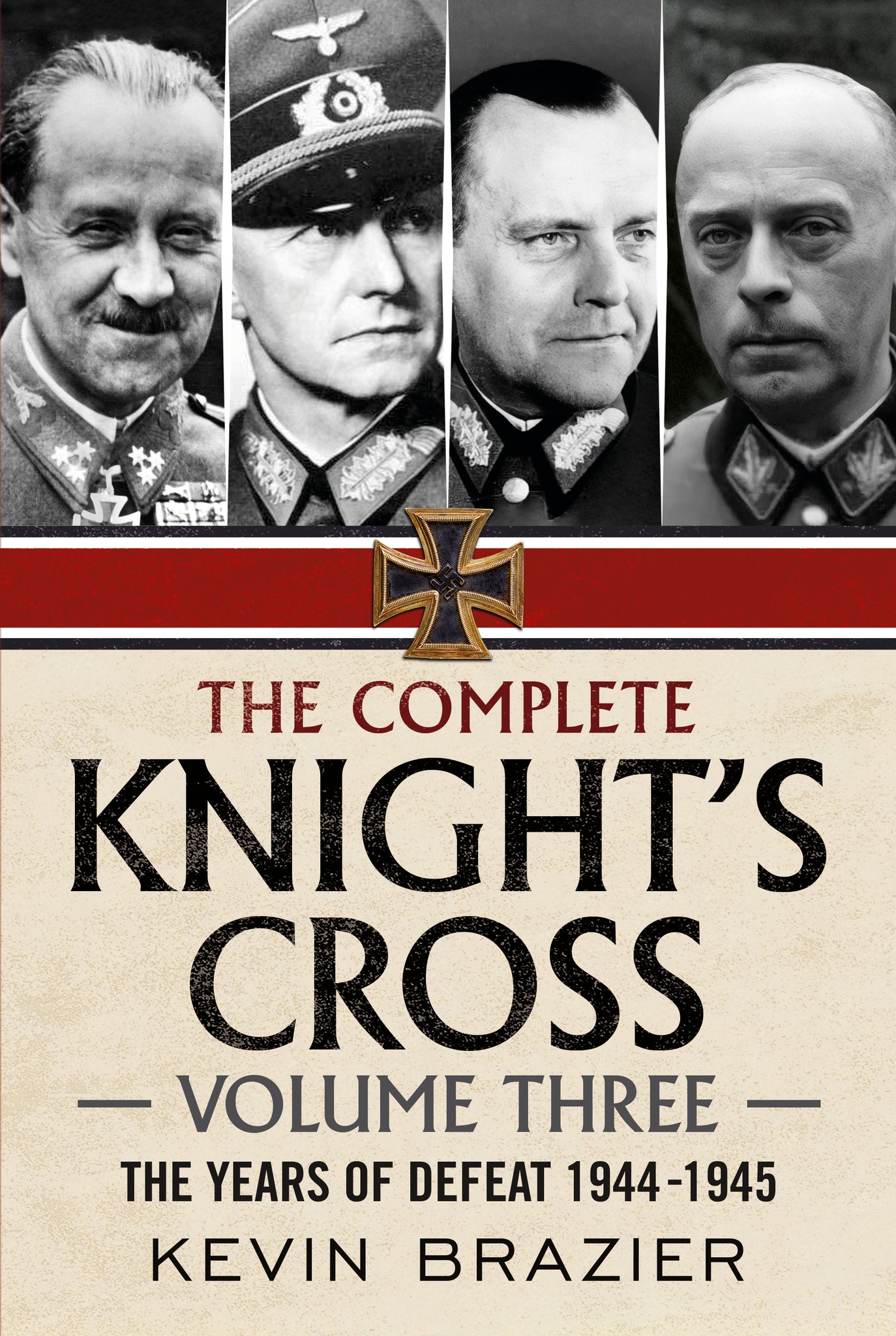 The Complete Knight's Cross - Volume Three: The Years of Defeat 1944-1945