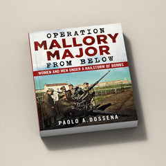 Operation Mallory Major from Below: Women and Men Under a Hailstorm of Bombs