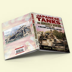 Japanese Tanks and Armoured Warfare: 1932-45 A Military and Political History