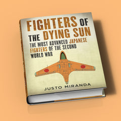 Fighters of the Dying Sun: The Most Advanced Japanese Fighters of the Second World War