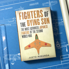 Fighters of the Dying Sun: The Most Advanced Japanese Fighters of the Second World War