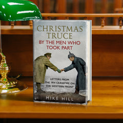 Christmas Truce by the Men Who Took Part: Letters from the 1914 Ceasefire on the Western Front