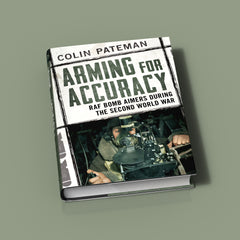 Arming for Accuracy: RAF Bomb Aimers of the Second World War