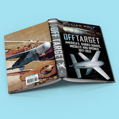 Off Target: America’s Guided Bombs, Missiles and Drones 1917-1950