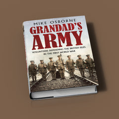 Grandad’s Army: Volunteers Defending the British Isles in the First World War