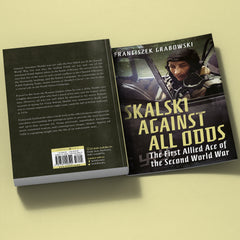 Skalski Against all Odds: The First Allied Ace of the Second World War (paperback edition)