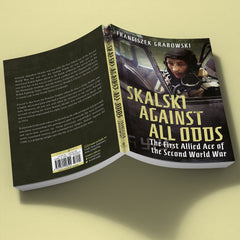 Skalski Against all Odds: The First Allied Ace of the Second World War (paperback edition)