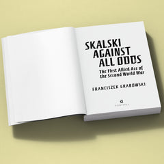 Skalski Against all Odds: The First Allied Ace of the Second World War (paperback edition)