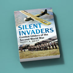 Silent Invaders: Combat Gliders of the Second World War