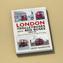 London Trolleybuses and Red Buses 1959-62: Personal Memories of an Age of Change