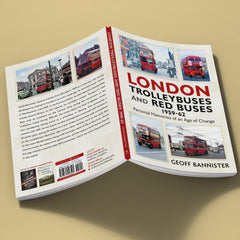 London Trolleybuses and Red Buses 1959-62: Personal Memories of an Age of Change