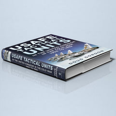 USAFE Tactical Units in the United Kingdom in the Cold War 1950 to 1992 - published by Fonthill Media
