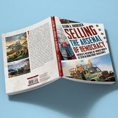 Selling the Arsenal of Democracy: America’s Weapons of World War II as seen in Homefront Magazines