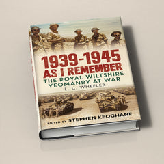 1939-1945 As I Remember: The Royal Wiltshire Yeomanry at War