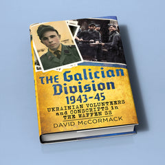 The Galician Division 1943-45: Ukrainian Volunteers and Conscripts in the Waffen SS