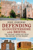 Defending Gloucestershire and Bristol: The Military Landscape from Pre-history to the Present